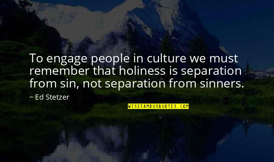 Laskaris Mugshots Quotes By Ed Stetzer: To engage people in culture we must remember