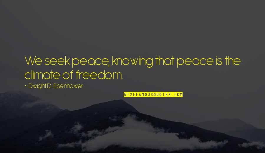 Lasker Chess Quotes By Dwight D. Eisenhower: We seek peace, knowing that peace is the