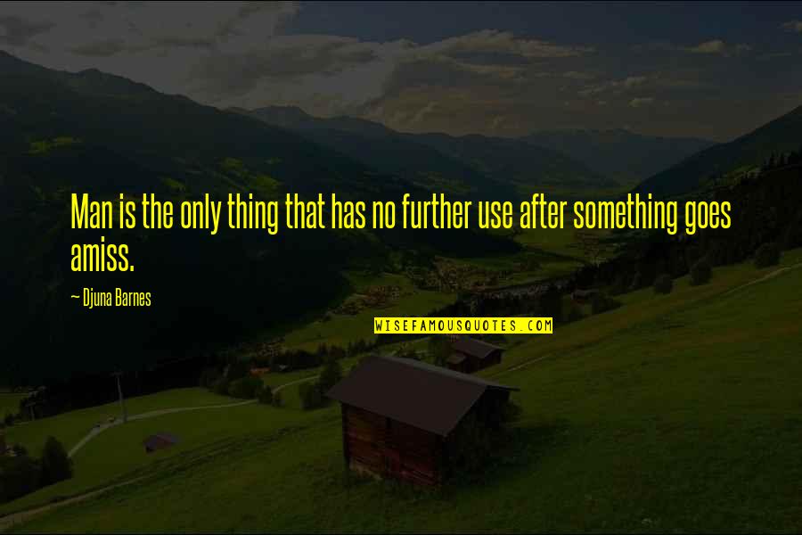 Lasker Famous Quotes By Djuna Barnes: Man is the only thing that has no