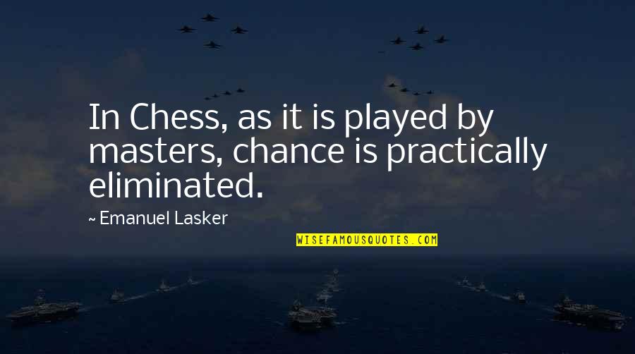 Lasker's Quotes By Emanuel Lasker: In Chess, as it is played by masters,