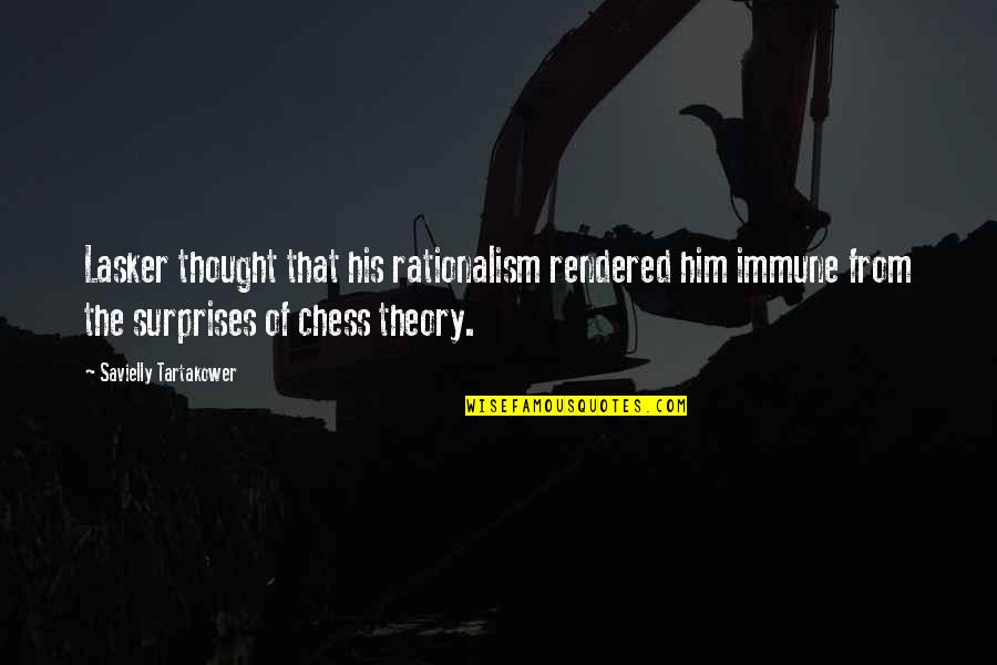 Lasker's Quotes By Savielly Tartakower: Lasker thought that his rationalism rendered him immune