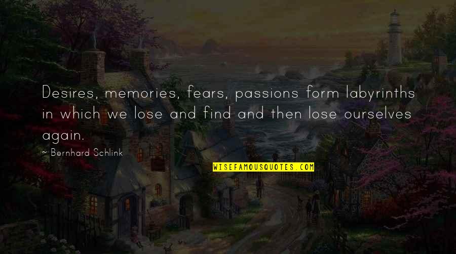 Laskey Mouthpieces Quotes By Bernhard Schlink: Desires, memories, fears, passions form labyrinths in which
