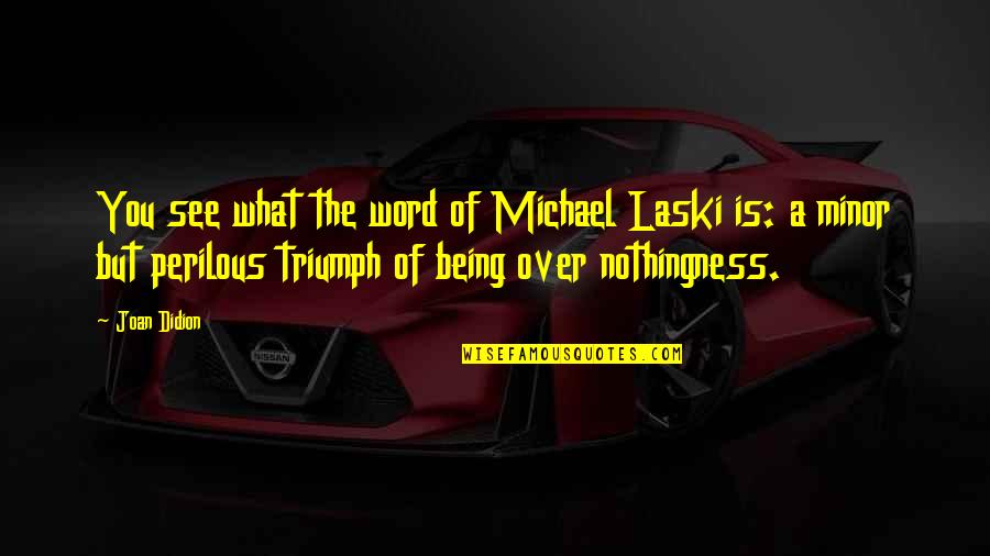 Laski Quotes By Joan Didion: You see what the word of Michael Laski