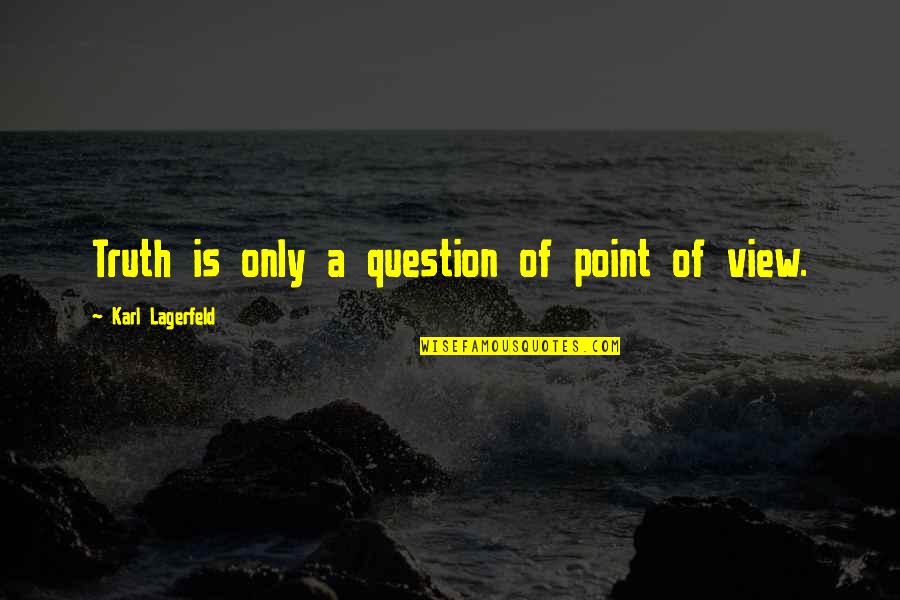 Laski Quotes By Karl Lagerfeld: Truth is only a question of point of