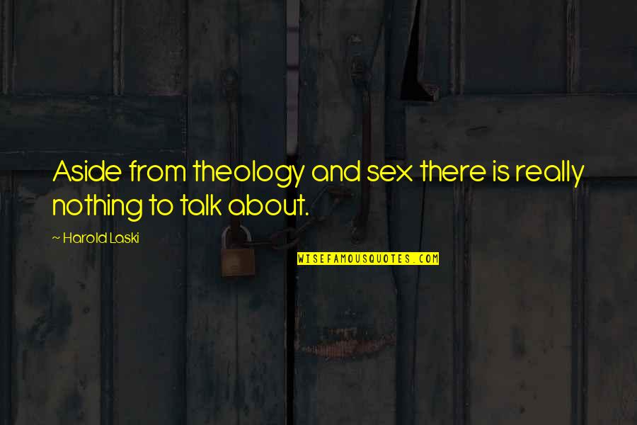 Laski W Quotes By Harold Laski: Aside from theology and sex there is really