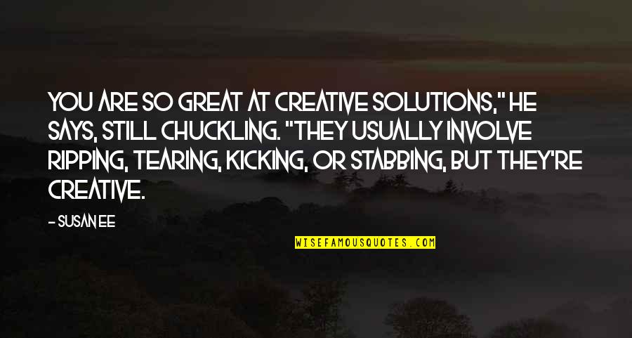 Laskin Quotes By Susan Ee: You are so great at creative solutions," he