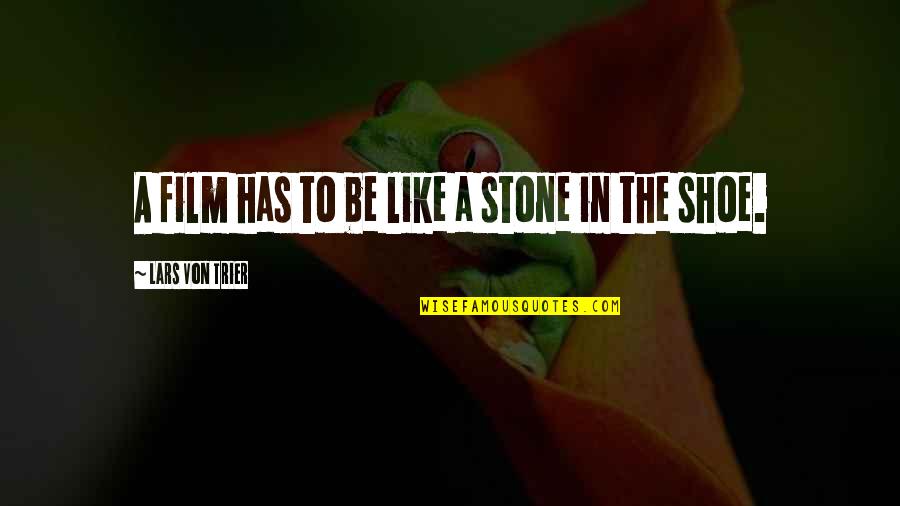 Lasky Architects Quotes By Lars Von Trier: A film has to be like a stone Lasky Architects Quotes By Lars Von Trier: A film has to be like a stone