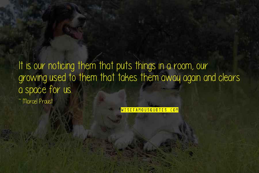 Laso Tea Quotes By Marcel Proust: It is our noticing them that puts things Laso Tea Quotes By Marcel Proust: It is our noticing them that puts things