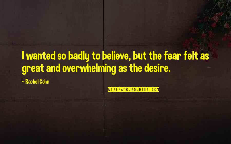 Laso Tea Quotes By Rachel Cohn: I wanted so badly to believe, but the Laso Tea Quotes By Rachel Cohn: I wanted so badly to believe, but the