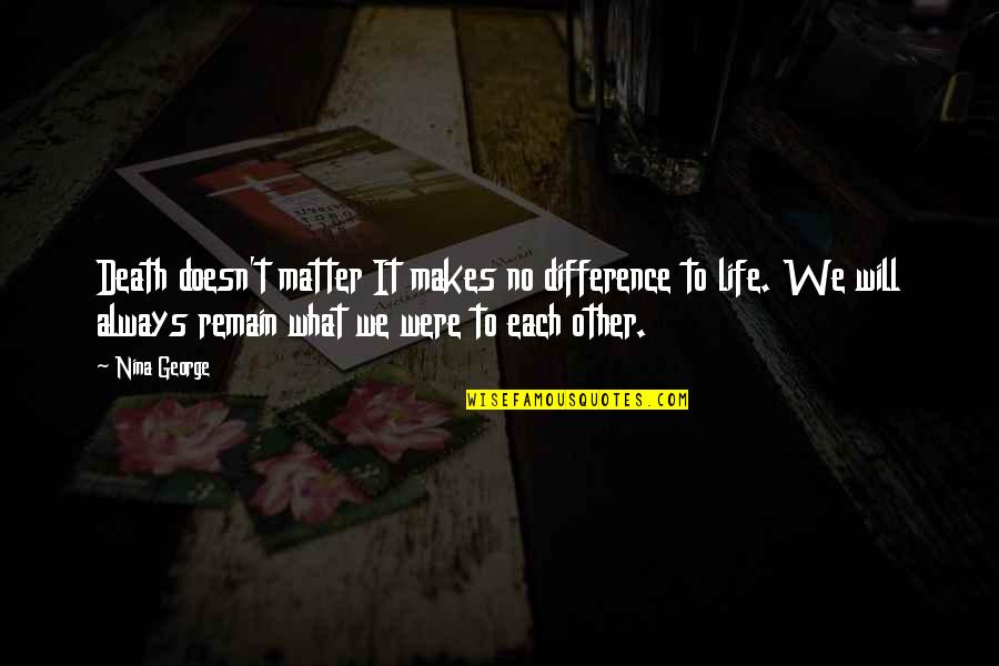 Lason Mong Quotes By Nina George: Death doesn't matter It makes no difference to Lason Mong Quotes By Nina George: Death doesn't matter It makes no difference to