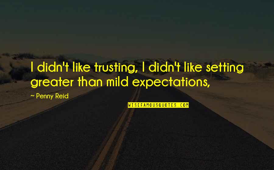 Lason Mong Quotes By Penny Reid: I didn't like trusting, I didn't like setting