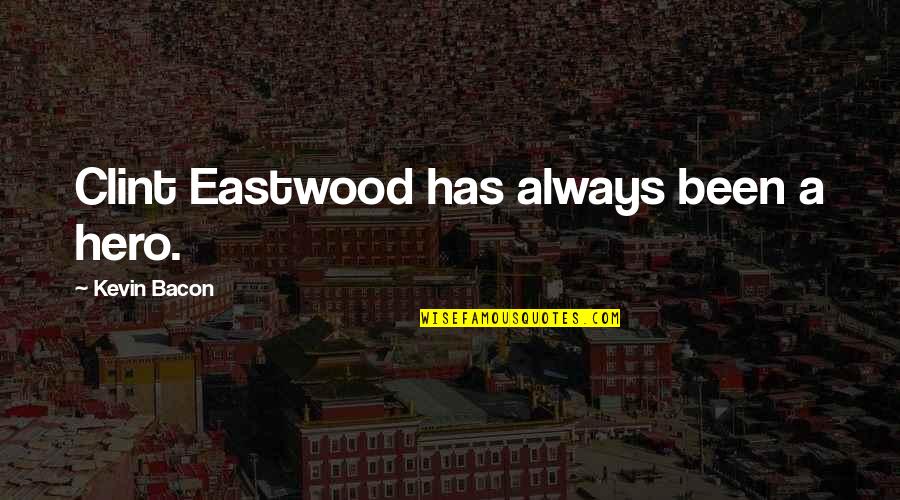 Lasonya Frazier Quotes By Kevin Bacon: Clint Eastwood has always been a hero. Lasonya Frazier Quotes By Kevin Bacon: Clint Eastwood has always been a hero.