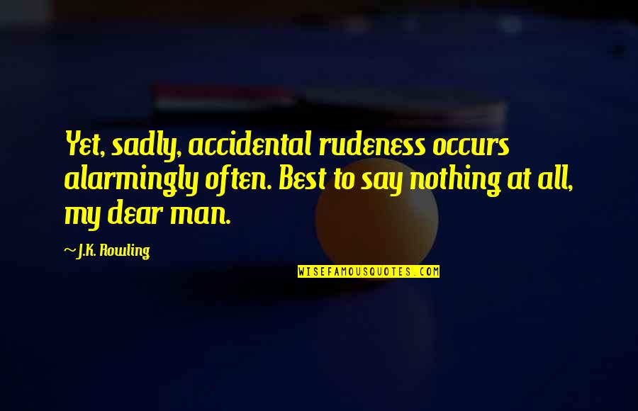 Lasoski Speedway Quotes By J.K. Rowling: Yet, sadly, accidental rudeness occurs alarmingly often. Best Lasoski Speedway Quotes By J.K. Rowling: Yet, sadly, accidental rudeness occurs alarmingly often. Best