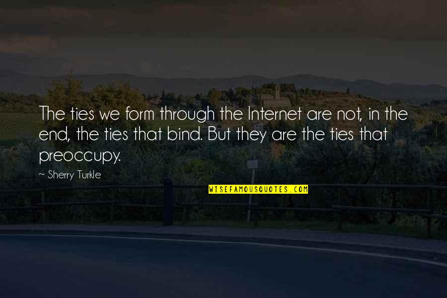 Laspina Tool Quotes By Sherry Turkle: The ties we form through the Internet are