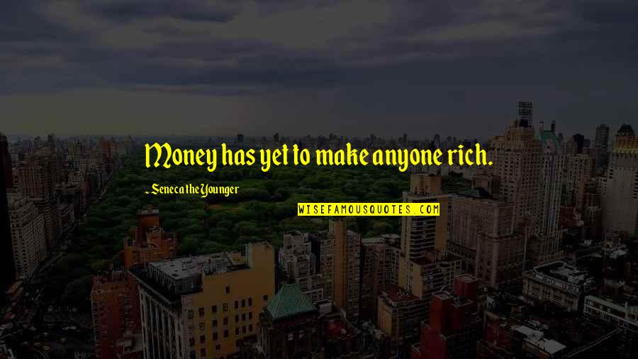 Laspisas Quotes By Seneca The Younger: Money has yet to make anyone rich.
