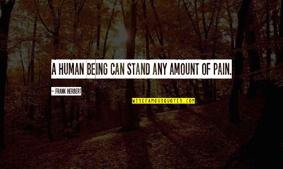Lass Bible Quotes By Frank Herbert: A human being can stand any amount of
