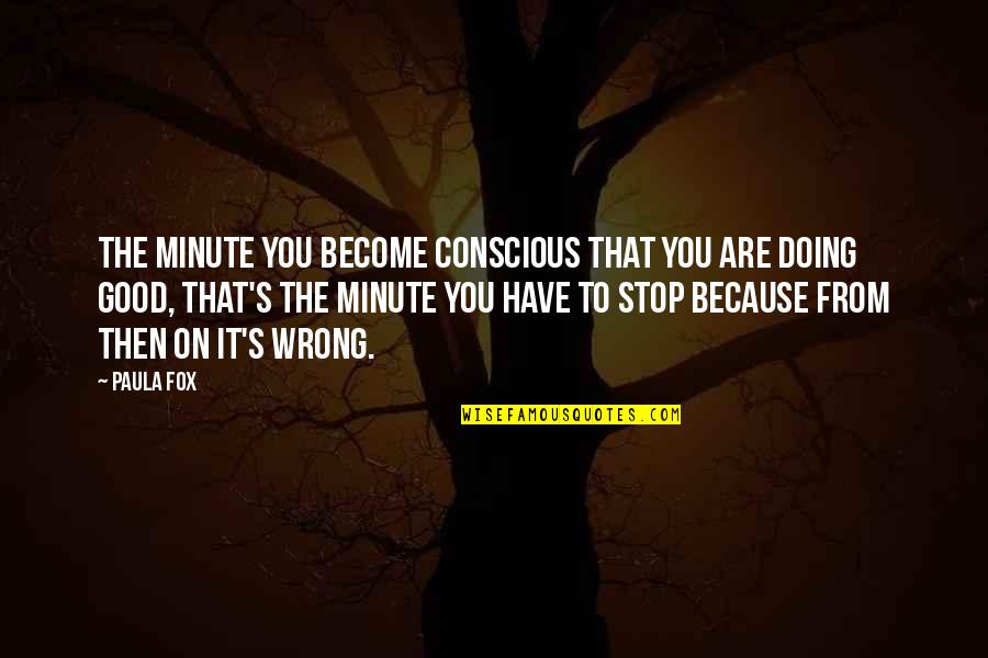 Lassaut Quotes By Paula Fox: The minute you become conscious that you are Lassaut Quotes By Paula Fox: The minute you become conscious that you are