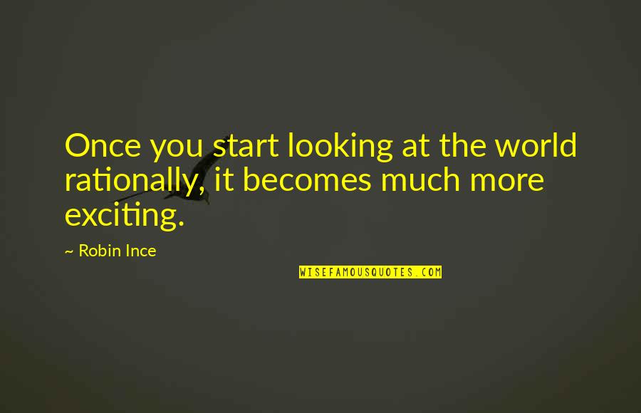 Lasscherm Quotes By Robin Ince: Once you start looking at the world rationally,