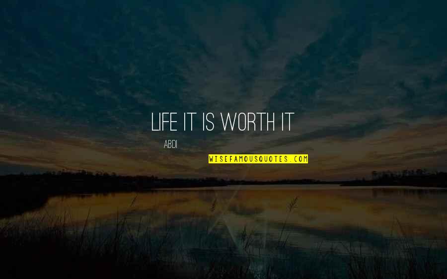 Lasseigne Plantation Quotes By Abdi: life it is worth it