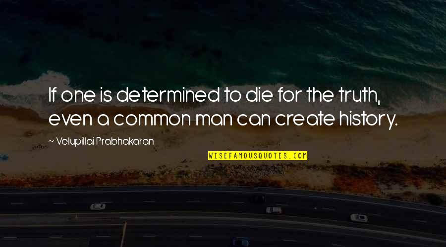 Lasseigne Plantation Quotes By Velupillai Prabhakaran: If one is determined to die for the