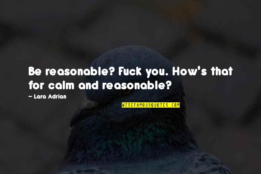 Lasselle Sports Quotes By Lara Adrian: Be reasonable? Fuck you. How's that for calm