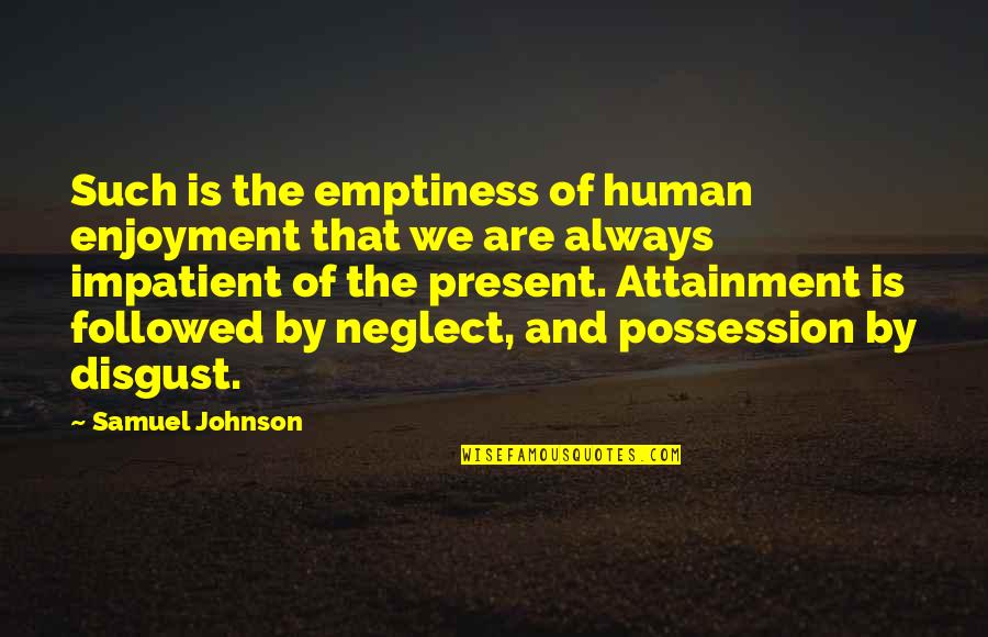 Lassens Ventura Quotes By Samuel Johnson: Such is the emptiness of human enjoyment that Lassens Ventura Quotes By Samuel Johnson: Such is the emptiness of human enjoyment that