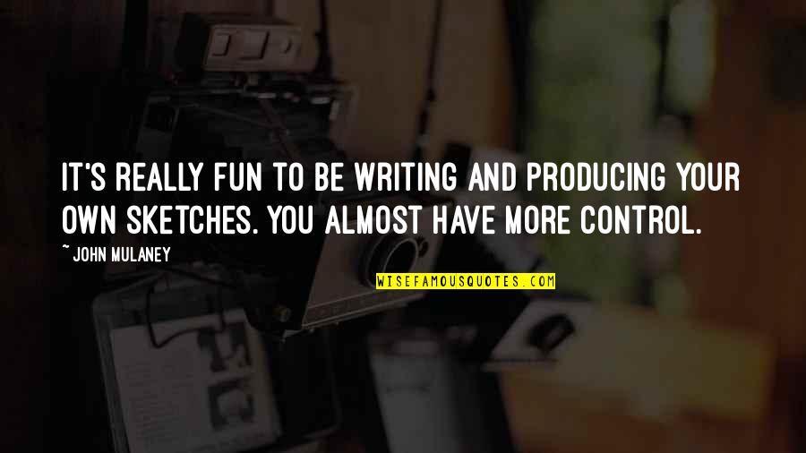 Lassentours Quotes By John Mulaney: It's really fun to be writing and producing Lassentours Quotes By John Mulaney: It's really fun to be writing and producing