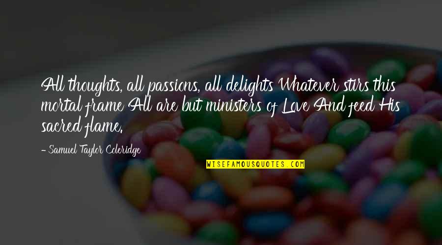 Lassentours Quotes By Samuel Taylor Coleridge: All thoughts, all passions, all delights Whatever stirs Lassentours Quotes By Samuel Taylor Coleridge: All thoughts, all passions, all delights Whatever stirs
