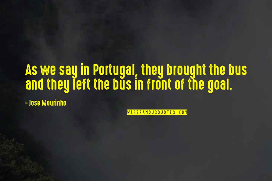 Lasser Quotes By Jose Mourinho: As we say in Portugal, they brought the