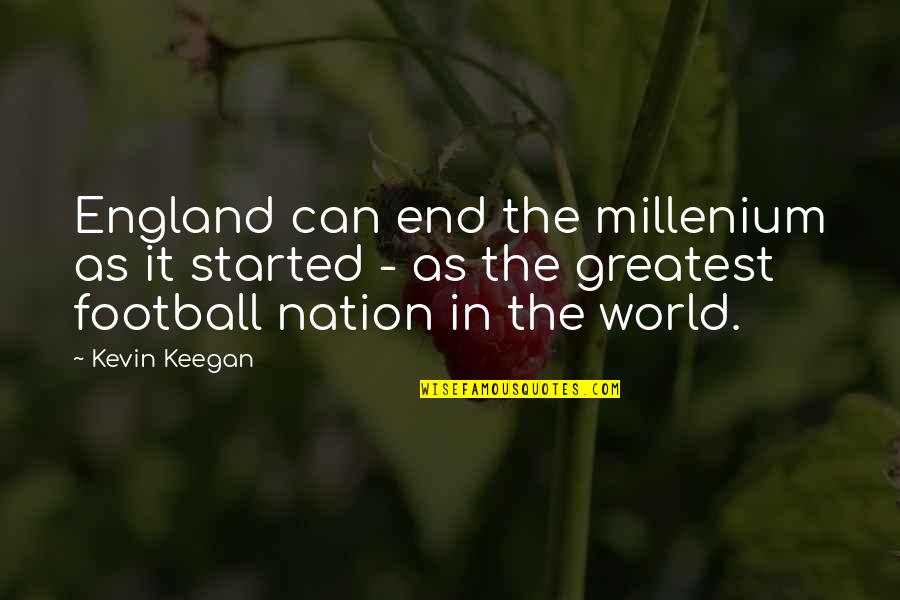 Lasseter Family Winery Quotes By Kevin Keegan: England can end the millenium as it started