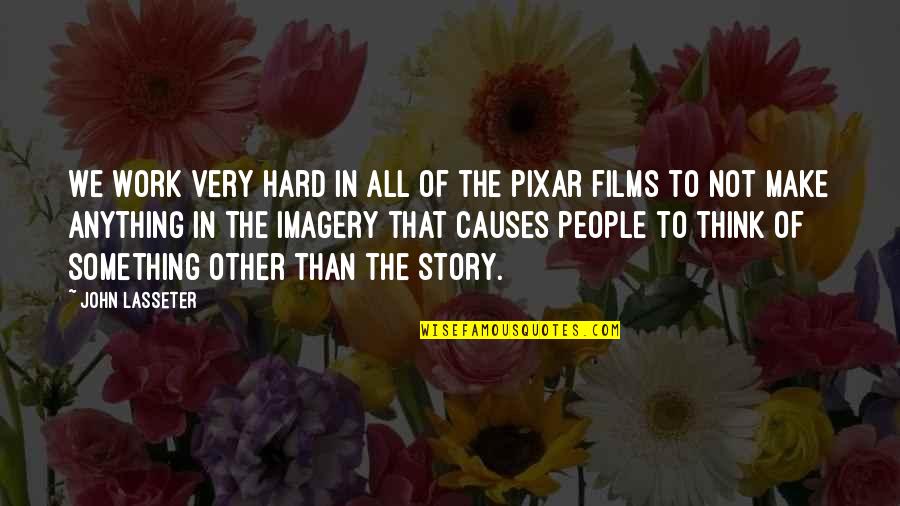 Lasseter Quotes By John Lasseter: We work very hard in all of the