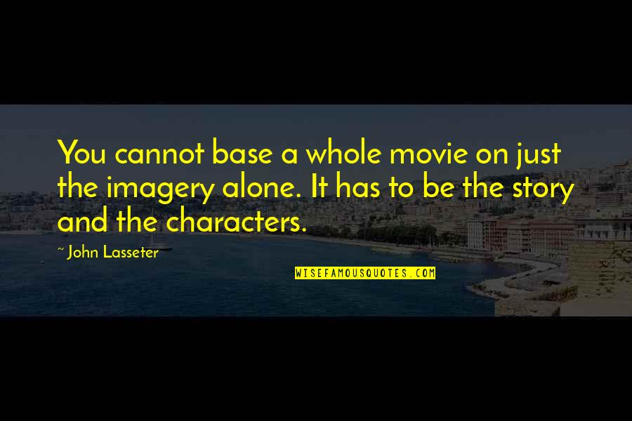 Lasseter Quotes By John Lasseter: You cannot base a whole movie on just
