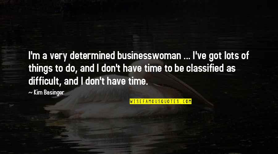 Lassi Quotes By Kim Basinger: I'm a very determined businesswoman ... I've got