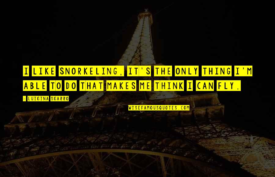 Lassic Ltd Quotes By Luigina Sgarro: I like snorkeling, it's the only thing I'm Lassic Ltd Quotes By Luigina Sgarro: I like snorkeling, it's the only thing I'm