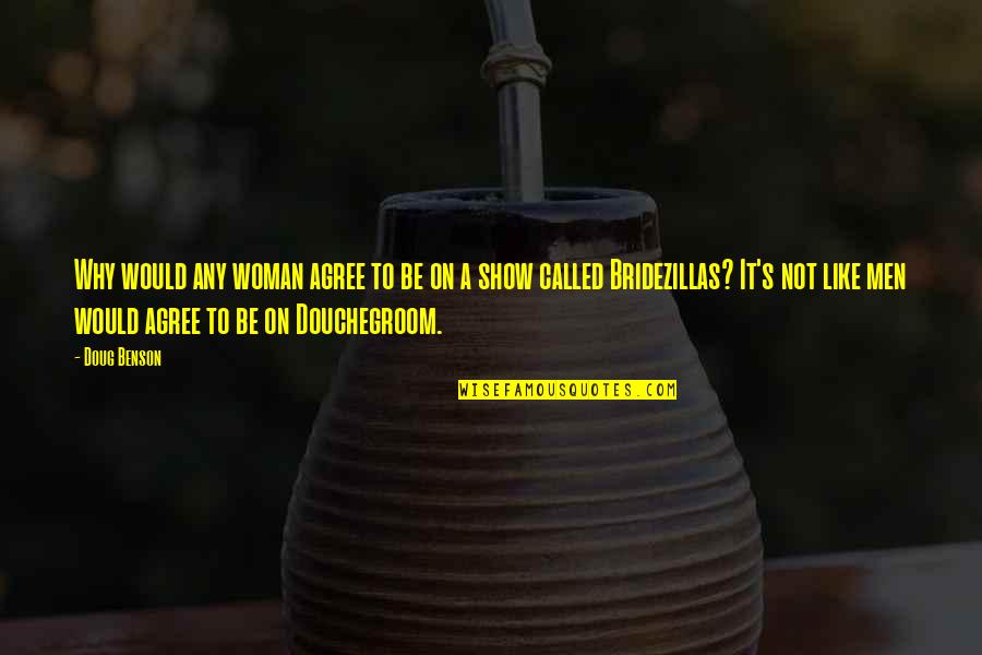 Lassick Quotes By Doug Benson: Why would any woman agree to be on Lassick Quotes By Doug Benson: Why would any woman agree to be on