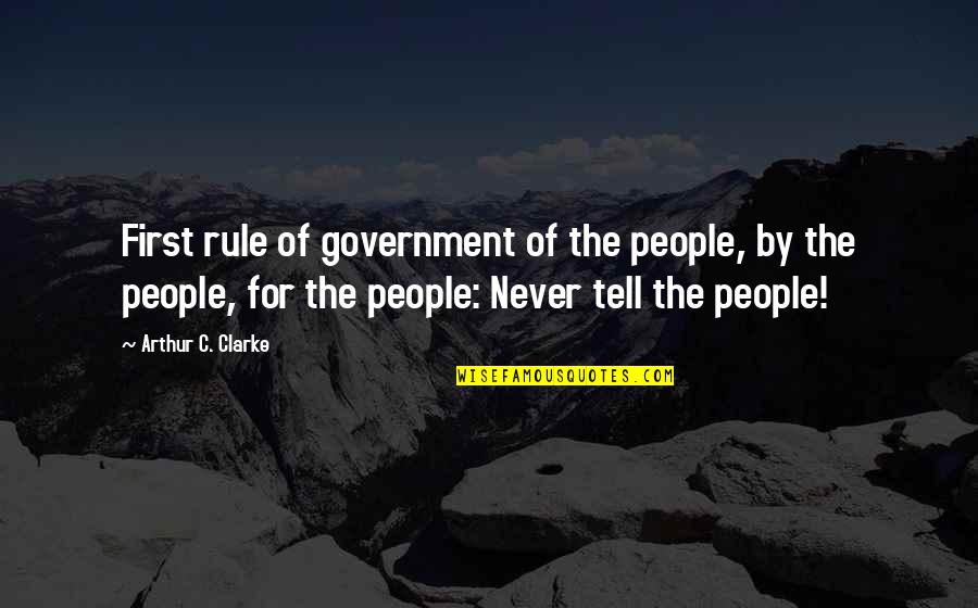 Lassiter High School Quotes By Arthur C. Clarke: First rule of government of the people, by Lassiter High School Quotes By Arthur C. Clarke: First rule of government of the people, by
