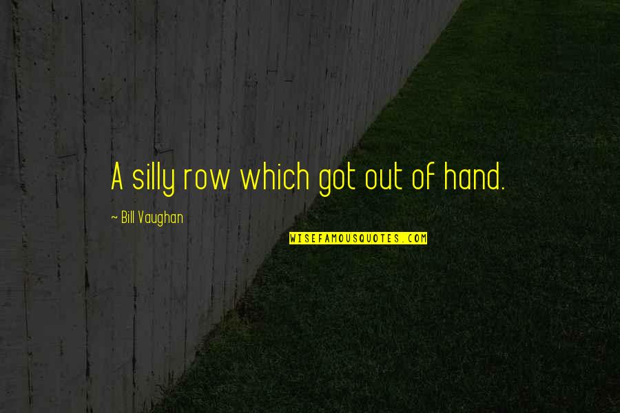 Lassiter Movie Quotes By Bill Vaughan: A silly row which got out of hand. Lassiter Movie Quotes By Bill Vaughan: A silly row which got out of hand.