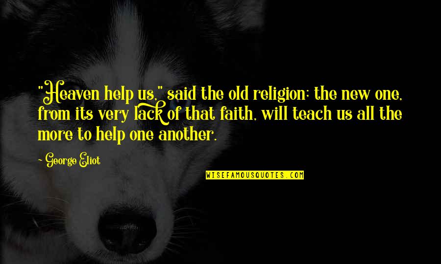 Lassiter Psych Quotes By George Eliot: "Heaven help us," said the old religion; the Lassiter Psych Quotes By George Eliot: "Heaven help us," said the old religion; the
