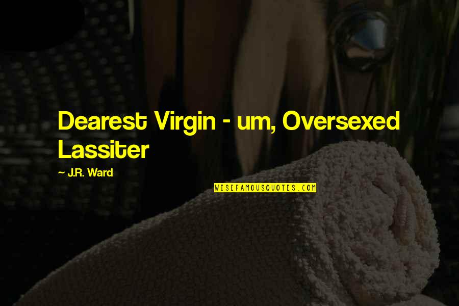 Lassiter Quotes By J.R. Ward: Dearest Virgin - um, Oversexed Lassiter