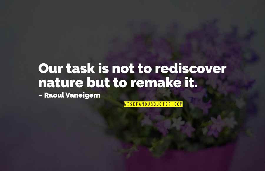 Lassiter Quotes By Raoul Vaneigem: Our task is not to rediscover nature but