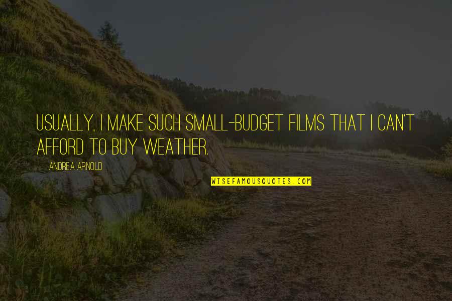 Lassman Eyewear Quotes By Andrea Arnold: Usually, I make such small-budget films that I