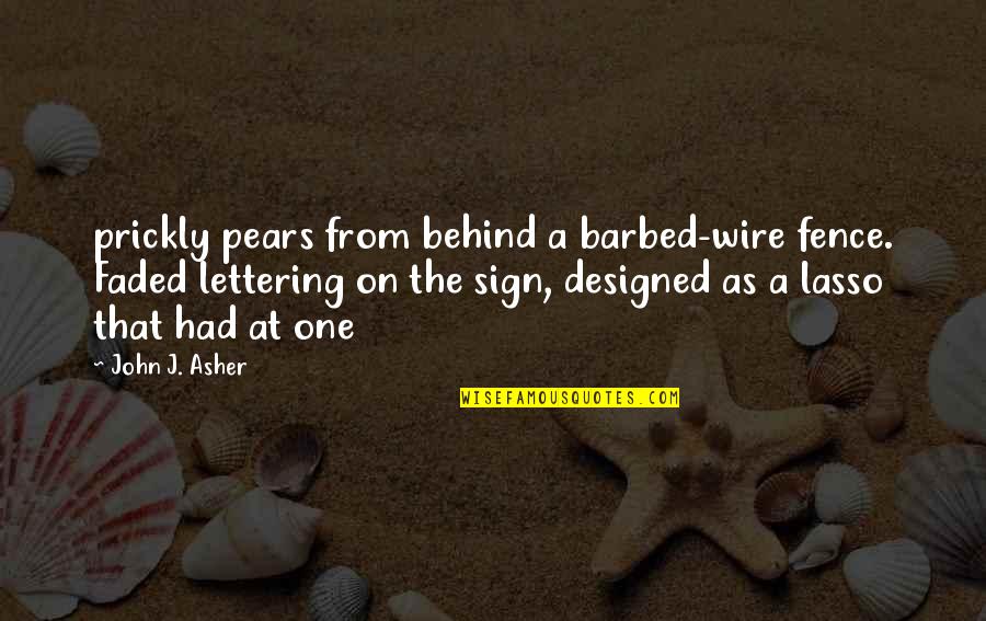 Lasso Quotes By John J. Asher: prickly pears from behind a barbed-wire fence. Faded Lasso Quotes By John J. Asher: prickly pears from behind a barbed-wire fence. Faded