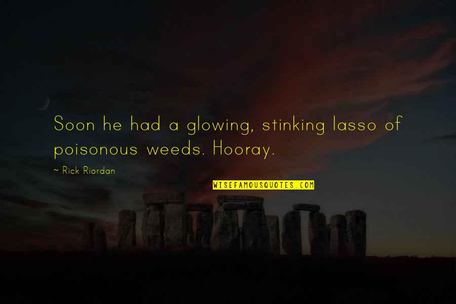 Lasso Quotes By Rick Riordan: Soon he had a glowing, stinking lasso of