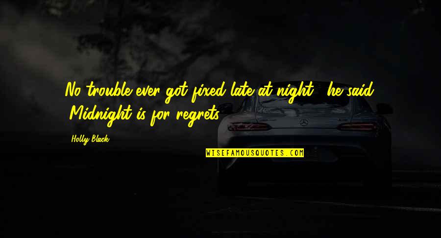 Lassociation Quotes By Holly Black: No trouble ever got fixed late at night,"
