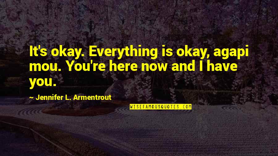Lassoes Quotes By Jennifer L. Armentrout: It's okay. Everything is okay, agapi mou. You're