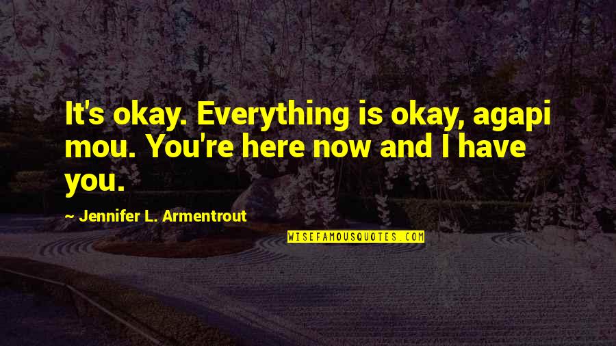 Lassoes Quotes By Jennifer L. Armentrout: It's okay. Everything is okay, agapi mou. You're Lassoes Quotes By Jennifer L. Armentrout: It's okay. Everything is okay, agapi mou. You're