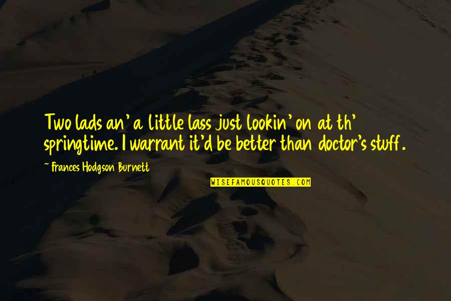 Lass's Quotes By Frances Hodgson Burnett: Two lads an' a little lass just lookin' Lass's Quotes By Frances Hodgson Burnett: Two lads an' a little lass just lookin'
