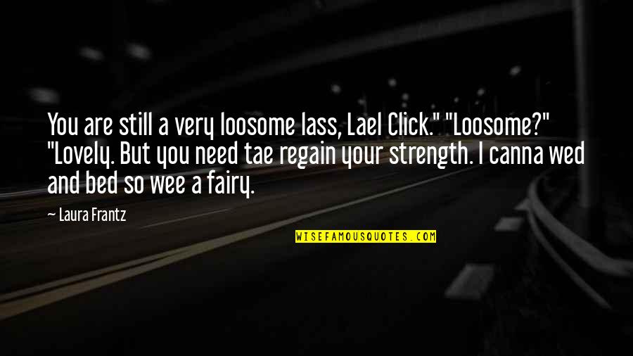 Lass's Quotes By Laura Frantz: You are still a very loosome lass, Lael