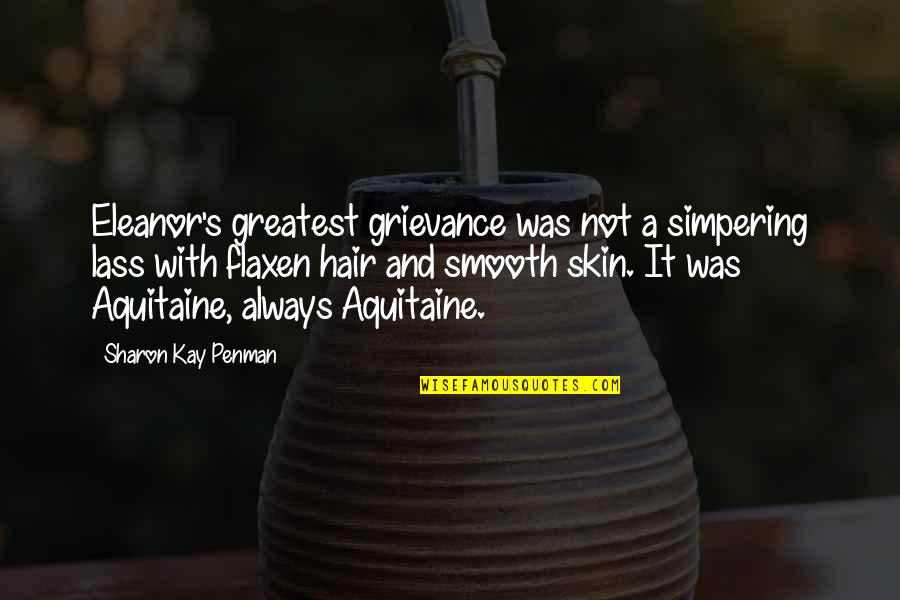 Lass's Quotes By Sharon Kay Penman: Eleanor's greatest grievance was not a simpering lass Lass's Quotes By Sharon Kay Penman: Eleanor's greatest grievance was not a simpering lass