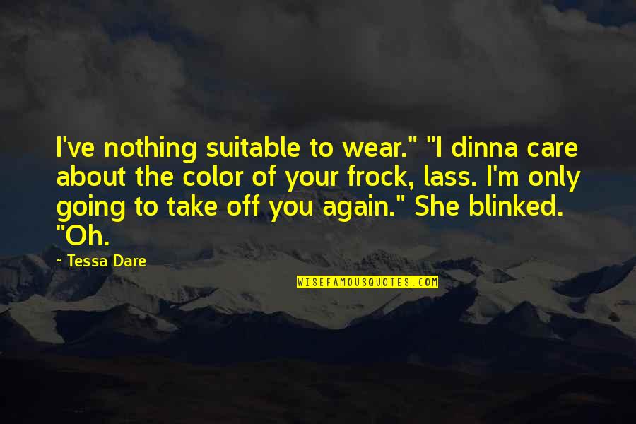 Lass's Quotes By Tessa Dare: I've nothing suitable to wear." "I dinna care